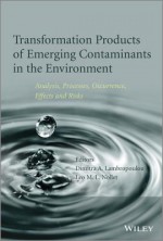 Transformation Products of Emerging Contaminants in the Environment: Analysis, Processes, Occurrence, Effects and Risks - Leo M.L. Nollet