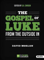 The Gospel of Luke: From the Outside In (Member Book) - David Morlan, Don Carson