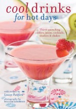 Cool Drinks for Hot Days - Louise Pickford, William Lingwood