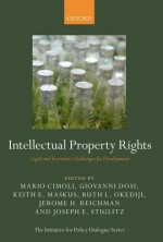 Intellectual Property Rights: Legal and Economic Challenges for Development - Mario Cimoli, Giovanni Dosi, Keith E Maskus, Ruth L Okediji