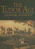 The Tudor Age - Jasper Ridley