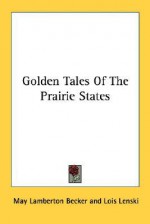 Golden Tales of the Prairie States - May Lamberton Becker