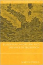 European Union Law and Defence Integration - Martin Trybus