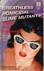 Breathless Homicidal Slime Mutants: The Art of the Paperback - Steven Brower, Steve Heller, Steven Heller