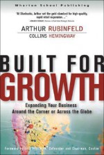 Built for Growth: Expanding Your Business Around the Corner or Across the Globe - Arthur Rubinfeld, Collins Hemingway