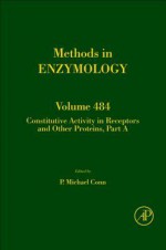 Methods in Enzymology, Volume 484: Constitutive Activity in Receptors and Other Proteins, Part A - Melvin I. Simon