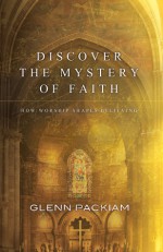 Discover the Mystery of Faith - Glenn Packiam