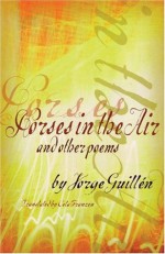 Horses in the Air and Other Poems - Jorge Guillén, Jorge Guillen, Cola Franzen