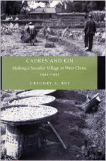 Cadres and Kin: Making a Socialist Village in West China, 1921-1991 - Gregory Ruf