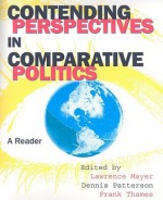 Contending Perspectives In Comparative Politics: A Reader - Lawrence Mayer, Dennis Patterson, Frank Thames