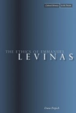 The Ethics of Emmanuel Levinas - Diane Perpich