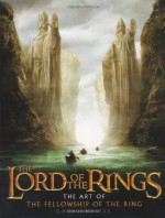 The Lord of the Rings: The Art of The Fellowship of the Ring - Gary Russell