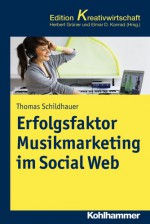 Erfolgsfaktor Musikmarketing Im Social Web - Martin Grothe, Susanne Hamelberg, Dieter Georg Herbst, Britta Luerssen, Thomas Schildhauer, Stephan Steigleder