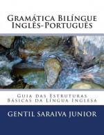 Gramatica Bilingue Ingles-Portugues: Guia Das Estruturas Basicas Da Lingua Inglesa - Gentil Saraiva Junior