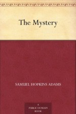 The Mystery (我的秘密) (免费公版书) - Samuel Hopkins Adams, Stewart Edward White, (亚当斯·塞缪尔·霍普金斯)