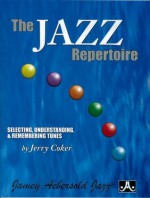 The Jazz Repertoire: Selecting, Understanding, & Remembering Tunes by Jerry Coker - Jerry Coker