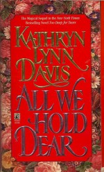 All We Hold Dear - Kathryn Lynn Davis