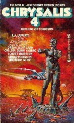 Chrysalis 4 - Orson Scott Card, R.A. Lafferty, Spider Robinson, Clyde Caldwell, Thomas F. Monteleone, Chelsea Quinn Yarbro, Alan Ryan, Charles L. Grant, Octavia E. Butler, Robert Thurston, Roy Torgeson, Karl Hansen, Gregory Long