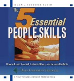 The 5 Essential People Skills: How to Assert Yourself, Listen to Others, and Resolve Conflicts - Dale Carnegie