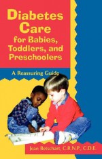 Diabetes Care for Babies, Toddlers, and Preschoolers: A Reassuring Guide - Betschart, Jean Betschart Roemer