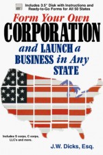 Form Your Own Corporation and Launch a Business in Any State - J.W. Dicks