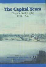 The Capital Years: Niagara-on-the-Lake 1792-1796 - Butler Nancy, Richard Merritt, Nancy Butler, Susan Pfieffer, Richard D. Merritt