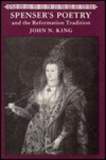 Spenser's Poetry and the Reformation Tradition - John N. King