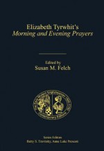 Elizabeth Tyrwhit's Morning and Evening Prayers - Elizabeth Tyrwhit