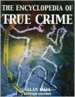 The Encyclopedia of True Crime - Allan Hall