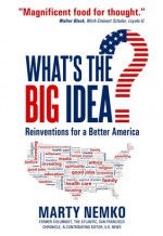 What's the Big Idea?: Reinventions for a Better America - Marty Nemko