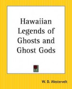 Hawaiian Legends of Ghosts and Ghost Gods - W.D. Westervelt