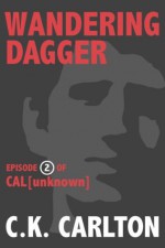 Wandering Dagger (Cal Unknown, Episode 2) - C.K. Carlton, Shelley Holloway