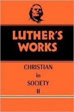 The Christian in Society, Vol. 2 (Luther's Works, Vol. 45) - Martin Luther, James Atkinson, Helmut T. Lehmann, Walter I. Brandt