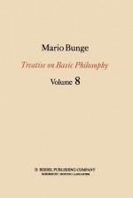 Treatise on Basic Philosophy: Ethics: The Good and the Right - Mario Augusto Bunge