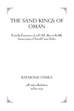 Sand Kings Of Oman: Being the Experiences of an R.A.F. Officer in the Little Known Regions of Trucial Oman, Arabia (Kegan Paul Arabia Library) - O'Shea