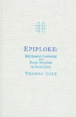 Epiloke: Rhythmical Continuity and Poetic Structure in Greek Lyric - Thomas Cole