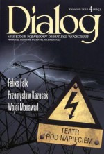 Dialog, nr 4 (665) / kwiecień 2012. Teatr pod napięciem - Feliks Falk, Redakcja miesięcznika Dialog, Przemysław Kazusek, Wajdi Mouawad