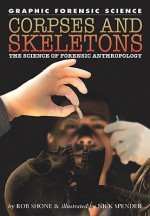 Corpses and Skeletons: The Science of Forensic Anthropology - Rob Shone, Nick Spender