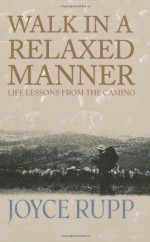 Walk in a Relaxed Manner: Life Lessons from the Camino - Joyce Rupp