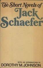 Short Novels of Jack Schaefer - Jack Schaefer