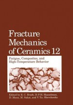 Fracture Mechanics of Ceramics: Fatigue, Composites, and High-Temperature Behavior - R.C. Bradt, D.P.H. Hasselman, D. Munz, M Sakai, V Ya Shevchenko