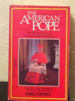 The American Pope: The Life And Times Of Francis Cardinal Spellman - John Cooney