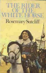 The Rider of the White Horse - Rosemary Sutcliff