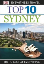 Top 10 Sydney (EYEWITNESS TOP 10 TRAVEL GUIDES) - Rachel Neustein, Steve Womersley, Carol A. Wiley