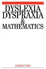 Dyslexia, Dyspraxia and Mathematics - Dorian Yeo