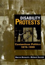 Disability Protests: Contentious Politics, 1970 - 1999 - Sharon N. Barnartt, Richard Scotch