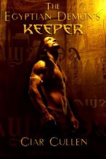 The Egyptian Demon's Keeper - Ciar Cullen