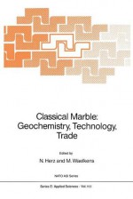 Classical Marble: Geochemistry, Technology, Trade - N. Herz, Marc Waelkens