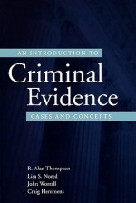 An Introduction to Criminal Evidence: A Casebook Approach - R. Alan Thompson, John L. Worrall