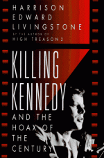 Killing Kennedy and the Hoax of the Century - Harrison Edward Livingstone